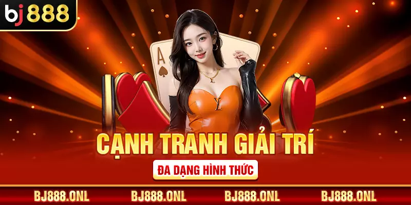 Cạnh tranh giải trí đa dạng hình thức