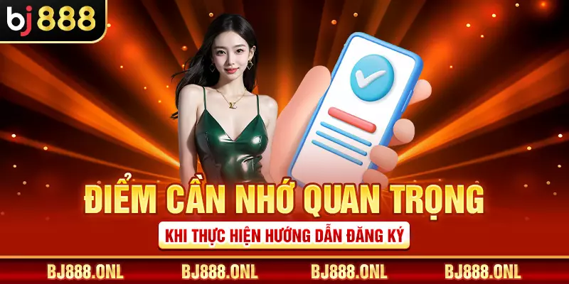Điểm cần nhớ quan trọng khi thực hiện hướng dẫn đăng ký