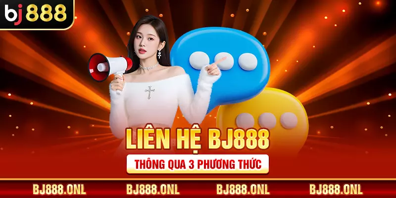Liên hệ BJ888 thông qua 3 phương thức