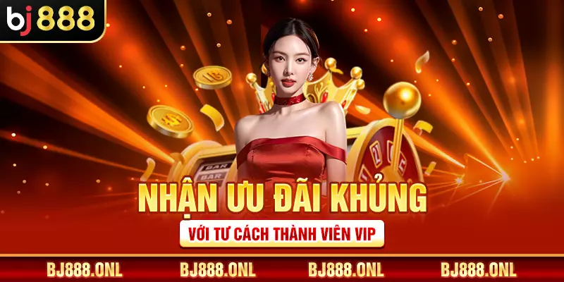 Nhận ưu đãi khủng với tư cách thành viên VIP