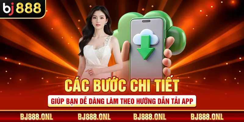 Các bước chi tiết giúp bạn dễ dàng làm theo hướng dẫn tải app