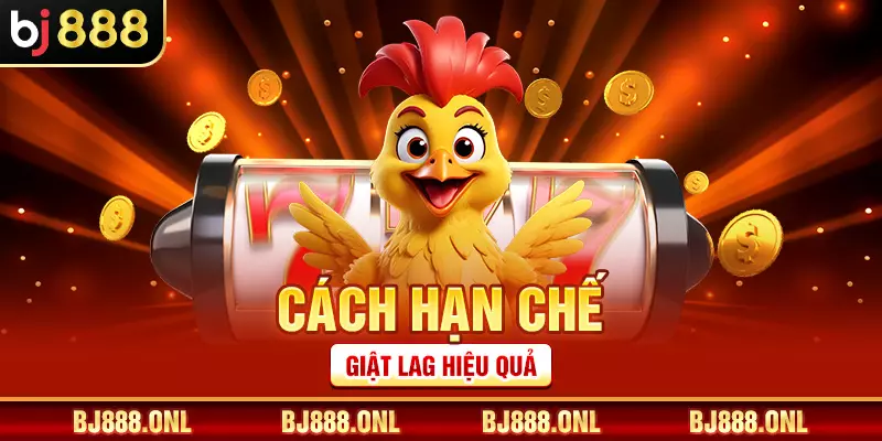 Cách hạn chế giật lag hiệu quả